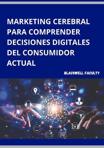 MARKETING CEREBRAL PARA COMPRENDER DECISIONES DIGITALES DEL CONSUMIDOR ACTUAL