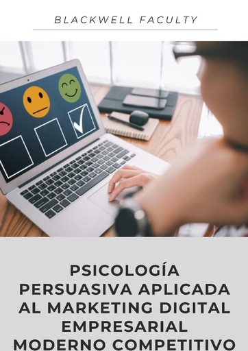 PSICOLOGÍA PERSUASIVA APLICADA AL MARKETING DIGITAL EMPRESARIAL MODERNO COMPETITIVO