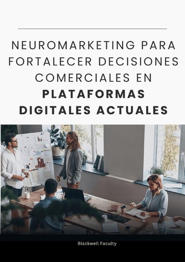 NEUROMARKETING PARA FORTALECER DECISIONES COMERCIALES EN PLATAFORMAS DIGITALES ACTUALES