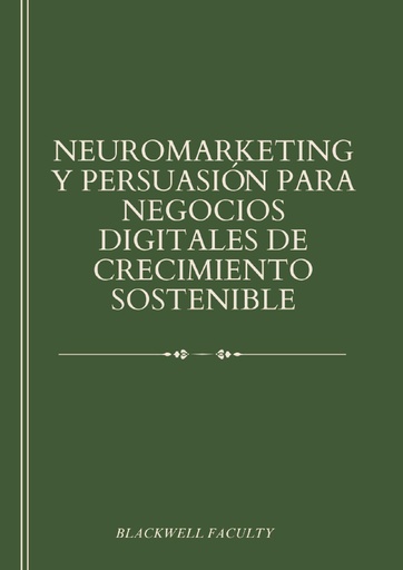 NEUROMARKETING Y PERSUASIÓN PARA NEGOCIOS DIGITALES DE CRECIMIENTO SOSTENIBLE