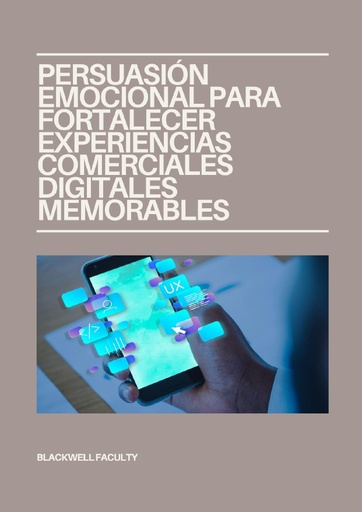 PERSUASIÓN EMOCIONAL PARA FORTALECER EXPERIENCIAS COMERCIALES DIGITALES MEMORABLES