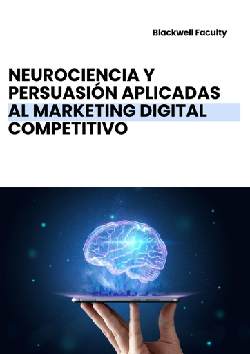 NEUROCIENCIA Y PERSUASIÓN APLICADAS AL MARKETING DIGITAL COMPETITIVO
