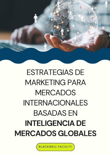 ESTRATEGIAS DE MARKETING PARA MERCADOS INTERNACIONALES BASADAS EN INTELIGENCIA DE MERCADOS GLOBALES