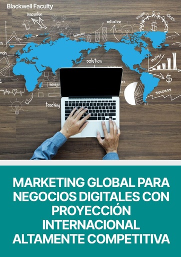 MARKETING GLOBAL PARA NEGOCIOS DIGITALES CON PROYECCIÓN INTERNACIONAL ALTAMENTE COMPETITIVA