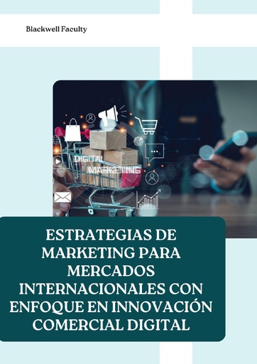ESTRATEGIAS DE MARKETING PARA MERCADOS INTERNACIONALES CON ENFOQUE EN INNOVACIÓN COMERCIAL DIGITAL