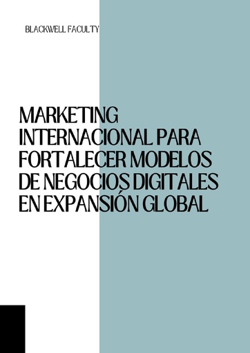 MARKETING INTERNACIONAL PARA FORTALECER MODELOS DE NEGOCIOS DIGITALES EN EXPANSIÓN GLOBAL