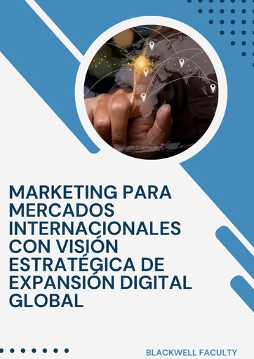 MARKETING PARA MERCADOS INTERNACIONALES CON VISIÓN ESTRATÉGICA DE EXPANSIÓN DIGITAL GLOBAL