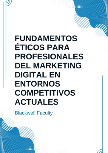 FUNDAMENTOS ÉTICOS PARA PROFESIONALES DEL MARKETING DIGITAL EN ENTORNOS COMPETITIVOS ACTUALES