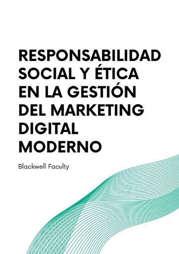RESPONSABILIDAD SOCIAL Y ÉTICA EN LA GESTIÓN DEL MARKETING DIGITAL MODERNO