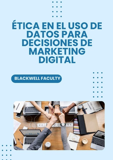 ÉTICA EN EL USO DE DATOS PARA DECISIONES DE MARKETING DIGITAL