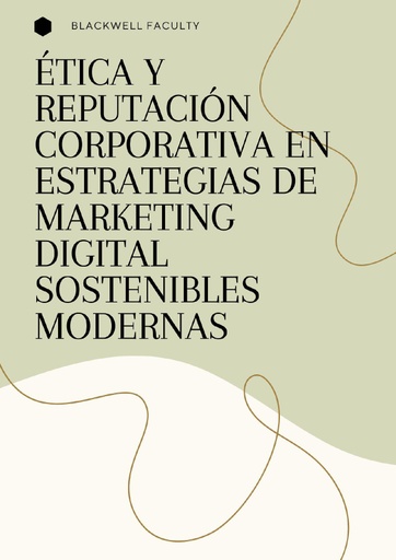 ÉTICA Y REPUTACIÓN CORPORATIVA EN ESTRATEGIAS DE MARKETING DIGITAL SOSTENIBLES MODERNAS