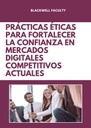 PRÁCTICAS ÉTICAS PARA FORTALECER LA CONFIANZA EN MERCADOS DIGITALES COMPETITIVOS ACTUALES