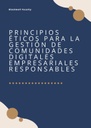 PRINCIPIOS ÉTICOS PARA LA GESTIÓN DE COMUNIDADES DIGITALES EMPRESARIALES RESPONSABLES