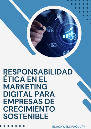 RESPONSABILIDAD ÉTICA EN EL MARKETING DIGITAL PARA EMPRESAS DE CRECIMIENTO SOSTENIBLE