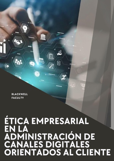 ÉTICA EMPRESARIAL EN LA ADMINISTRACIÓN DE CANALES DIGITALES ORIENTADOS AL CLIENTE