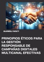 PRINCIPIOS ÉTICOS PARA LA GESTIÓN RESPONSABLE DE CAMPAÑAS DIGITALES MULTICANAL EFECTIVAS