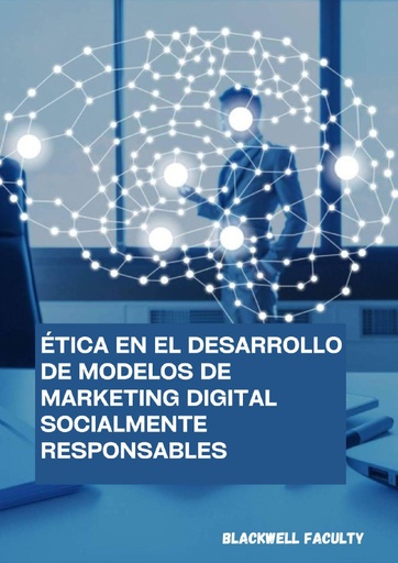 ÉTICA EN EL DESARROLLO DE MODELOS DE MARKETING DIGITAL SOCIALMENTE RESPONSABLES