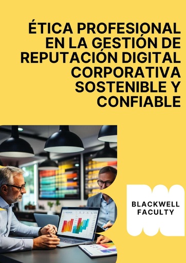 ÉTICA PROFESIONAL EN LA GESTIÓN DE REPUTACIÓN DIGITAL CORPORATIVA SOSTENIBLE Y CONFIABLE