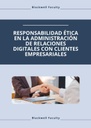RESPONSABILIDAD ÉTICA EN LA ADMINISTRACIÓN DE RELACIONES DIGITALES CON CLIENTES EMPRESARIALES