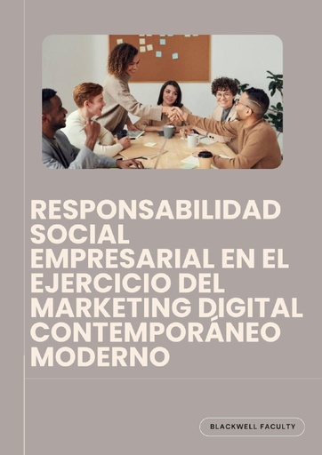 RESPONSABILIDAD SOCIAL EMPRESARIAL EN EL EJERCICIO DEL MARKETING DIGITAL CONTEMPORÁNEO MODERNO