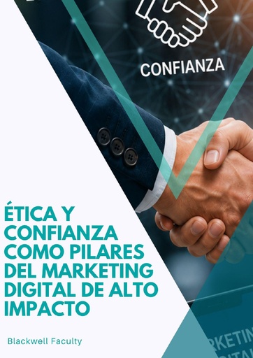 ÉTICA Y CONFIANZA COMO PILARES DEL MARKETING DIGITAL DE ALTO IMPACTO