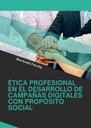ÉTICA PROFESIONAL EN EL DESARROLLO DE CAMPAÑAS DIGITALES CON PROPÓSITO SOCIAL