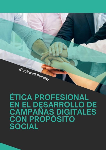 ÉTICA PROFESIONAL EN EL DESARROLLO DE CAMPAÑAS DIGITALES CON PROPÓSITO SOCIAL