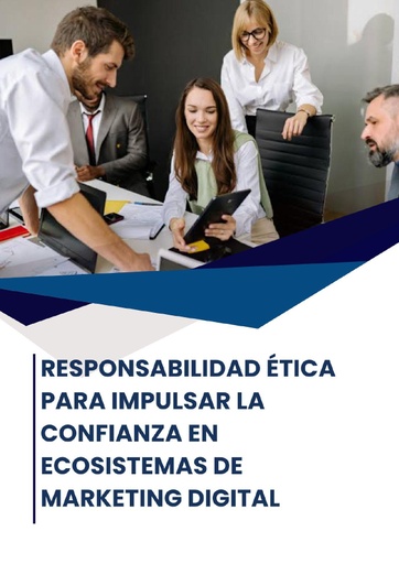 RESPONSABILIDAD ÉTICA PARA IMPULSAR LA CONFIANZA EN ECOSISTEMAS DE MARKETING DIGITAL