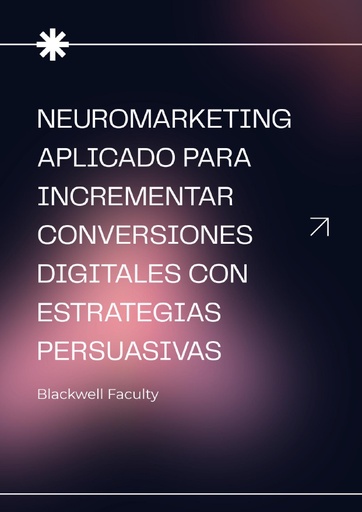 NEUROMARKETING APLICADO PARA INCREMENTAR CONVERSIONES DIGITALES CON ESTRATEGIAS PERSUASIVAS