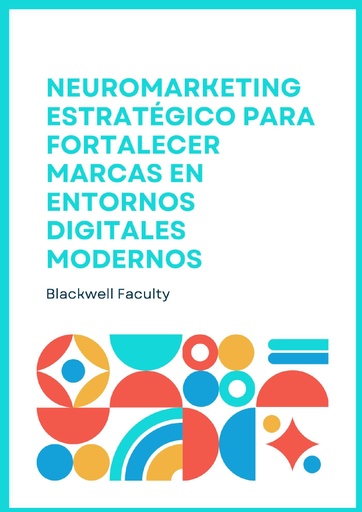 NEUROMARKETING ESTRATÉGICO PARA FORTALECER MARCAS EN ENTORNOS DIGITALES MODERNOS