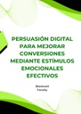 PERSUASIÓN DIGITAL PARA MEJORAR CONVERSIONES MEDIANTE ESTÍMULOS EMOCIONALES EFECTIVOS