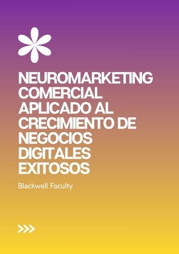 NEUROMARKETING COMERCIAL APLICADO AL CRECIMIENTO DE NEGOCIOS DIGITALES EXITOSOS