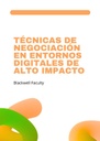 TÉCNICAS DE NEGOCIACIÓN EN ENTORNOS DIGITALES DE ALTO IMPACTO