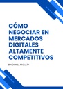 CÓMO NEGOCIAR EN MERCADOS DIGITALES ALTAMENTE COMPETITIVOS