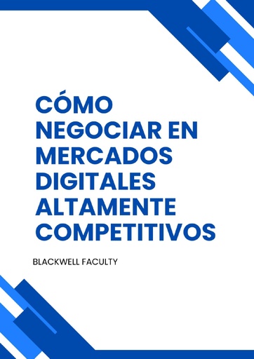 CÓMO NEGOCIAR EN MERCADOS DIGITALES ALTAMENTE COMPETITIVOS