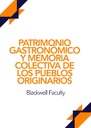 PATRIMONIO GASTRONÓMICO Y MEMORIA COLECTIVA DE LOS PUEBLOS ORIGINARIOS