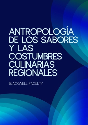ANTROPOLOGÍA DE LOS SABORES Y LAS COSTUMBRES CULINARIAS REGIONALES