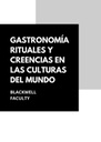 GASTRONOMÍA RITUALES Y CREENCIAS EN LAS CULTURAS DEL MUNDO