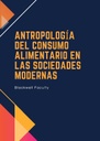 ANTROPOLOGÍA DEL CONSUMO ALIMENTARIO EN LAS SOCIEDADES MODERNAS