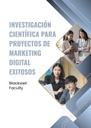 INVESTIGACIÓN CIENTÍFICA PARA PROYECTOS DE MARKETING DIGITAL EXITOSOS