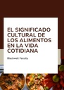 EL SIGNIFICADO CULTURAL DE LOS ALIMENTOS EN LA VIDA COTIDIANA