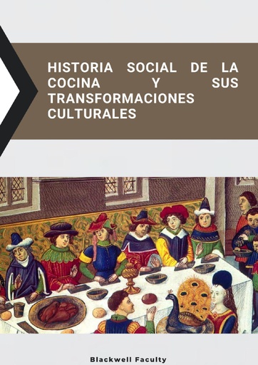 HISTORIA SOCIAL DE LA COCINA Y SUS TRANSFORMACIONES CULTURALES