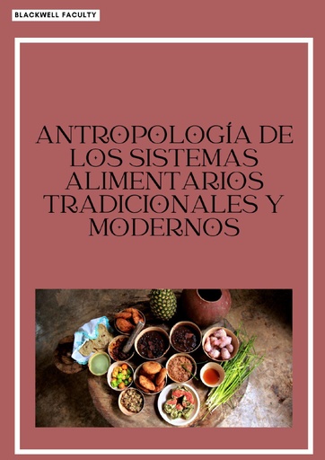 ANTROPOLOGÍA DE LOS SISTEMAS ALIMENTARIOS TRADICIONALES Y MODERNOS