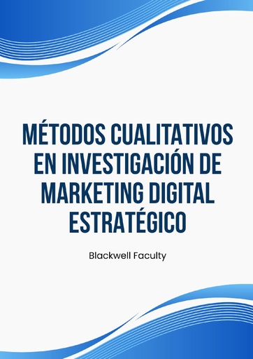 MÉTODOS CUALITATIVOS EN INVESTIGACIÓN DE MARKETING DIGITAL ESTRATÉGICO
