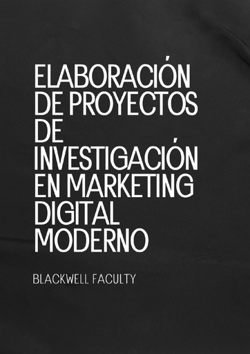 ELABORACIÓN DE PROYECTOS DE INVESTIGACIÓN EN MARKETING DIGITAL MODERNO
