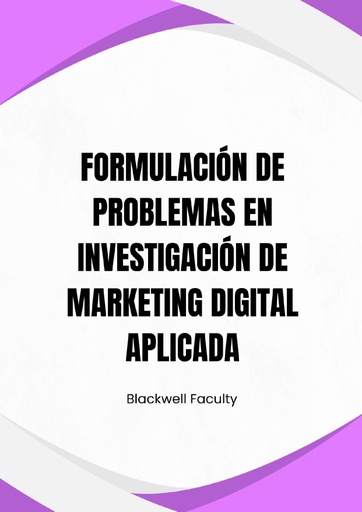 FORMULACIÓN DE PROBLEMAS EN INVESTIGACIÓN DE MARKETING DIGITAL APLICADA