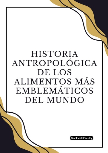 HISTORIA ANTROPOLÓGICA DE LOS ALIMENTOS MÁS EMBLEMÁTICOS DEL MUNDO