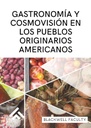 GASTRONOMÍA Y COSMOVISIÓN EN LOS PUEBLOS ORIGINARIOS AMERICANOS