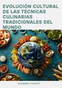 EVOLUCIÓN CULTURAL DE LAS TÉCNICAS CULINARIAS TRADICIONALES DEL MUNDO