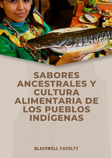 SABORES ANCESTRALES Y CULTURA ALIMENTARIA DE LOS PUEBLOS INDÍGENAS